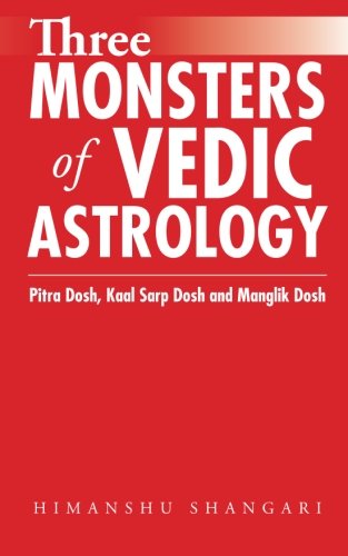 Three Monsters of Vedic Astrology by Himanshu Shangari – Understanding Pitra Dosh, Kaal Sarp Dosh, and Manglik Dosh