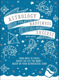 Astrology for Happiness and Success by Mecca Woods Book Cover – A Guide to Self-Discovery and Intentional Living