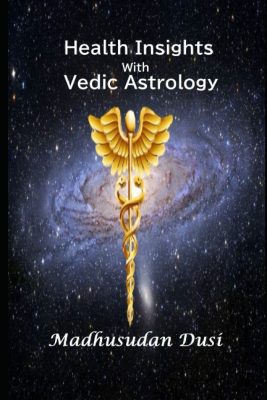 Book Summary: Health Insights with Vedic Astrology by Madhusudan Dusi